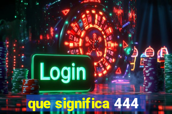 que significa 444