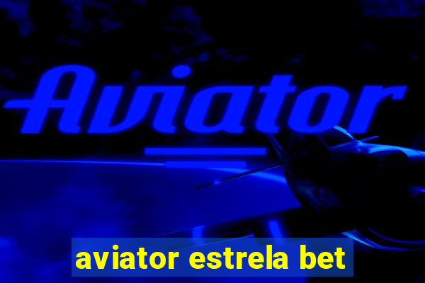 aviator estrela bet