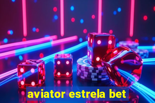 aviator estrela bet