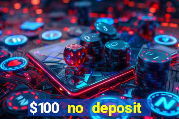 $100 no deposit bonus casino