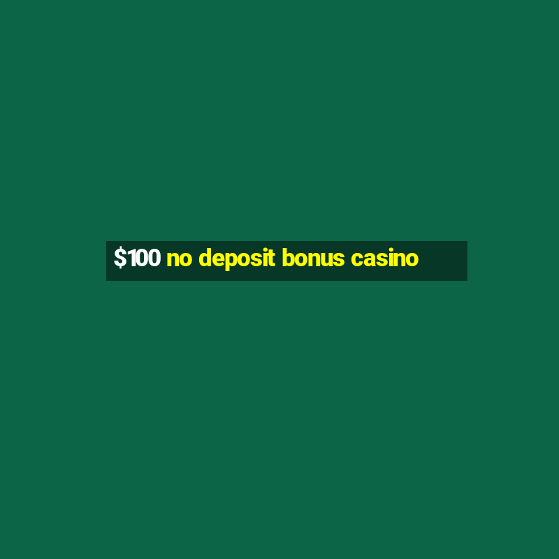 $100 no deposit bonus casino