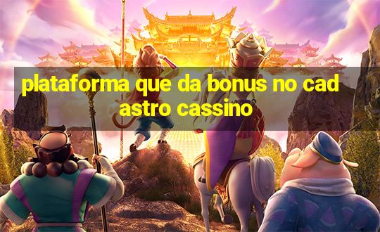 plataforma que da bonus no cadastro cassino