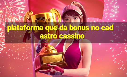 plataforma que da bonus no cadastro cassino