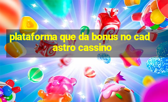 plataforma que da bonus no cadastro cassino