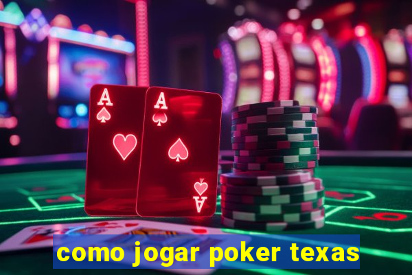 como jogar poker texas