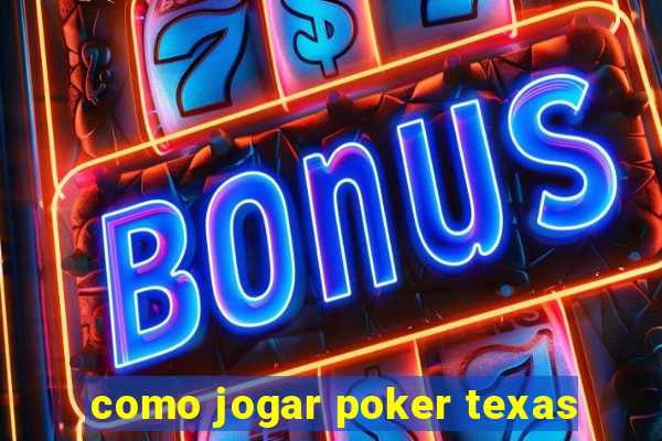 como jogar poker texas