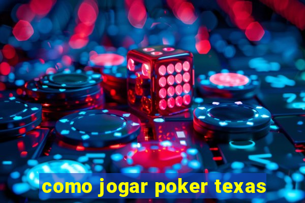 como jogar poker texas