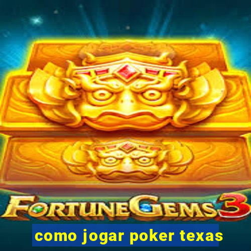 como jogar poker texas