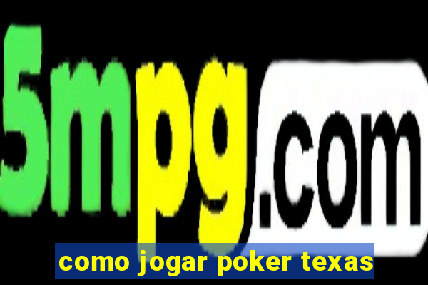 como jogar poker texas