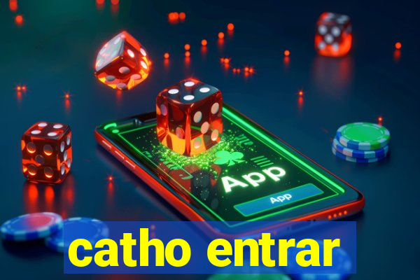 catho entrar