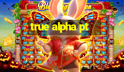 true alpha pt