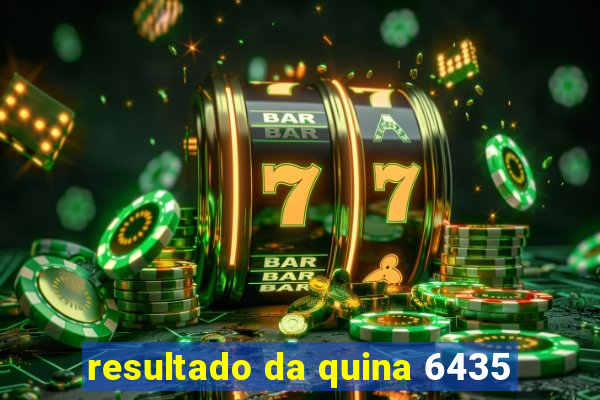 resultado da quina 6435