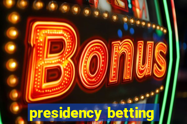 presidency betting