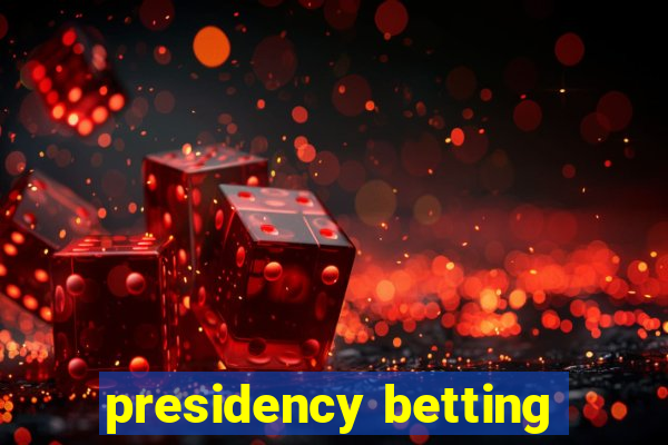 presidency betting