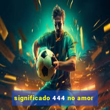 significado 444 no amor