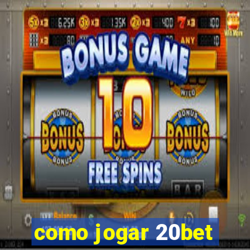 como jogar 20bet