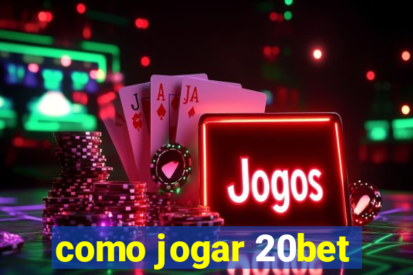 como jogar 20bet