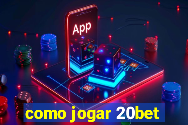 como jogar 20bet