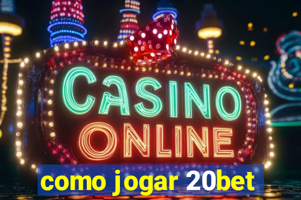 como jogar 20bet