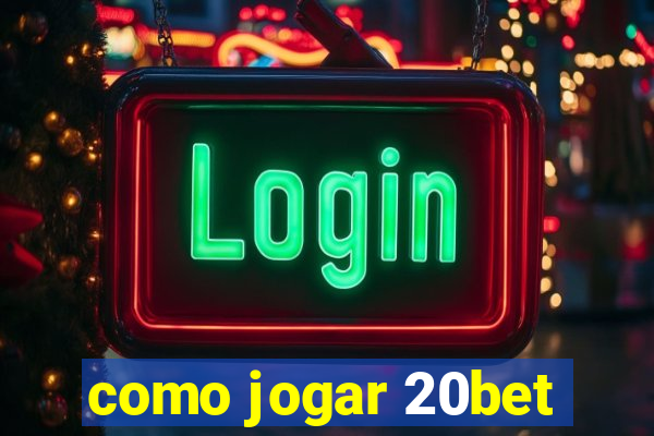 como jogar 20bet