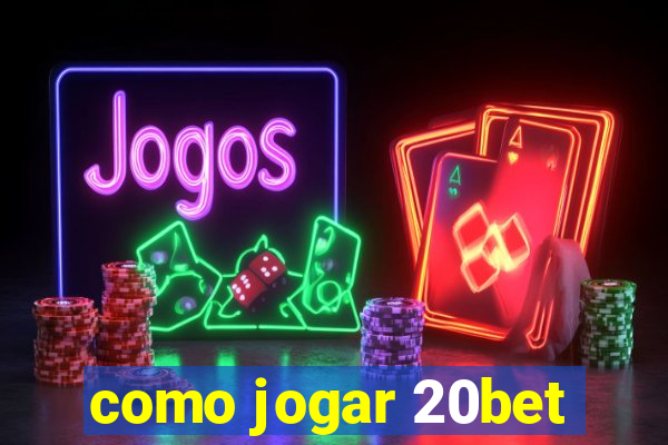 como jogar 20bet