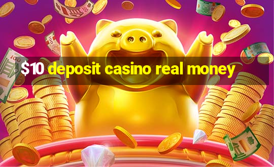 $10 deposit casino real money