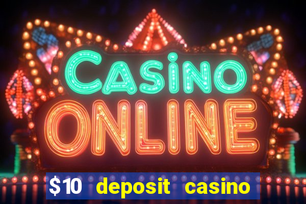 $10 deposit casino real money