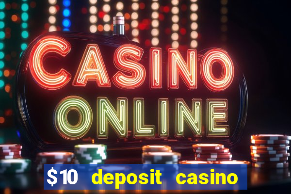 $10 deposit casino real money