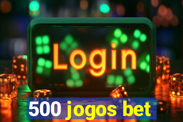 500 jogos bet