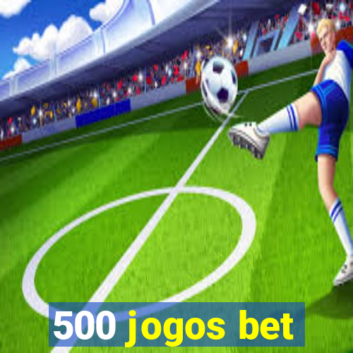 500 jogos bet