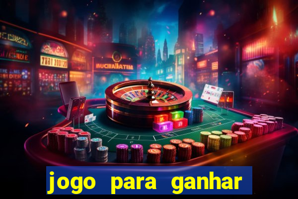 jogo para ganhar dinheiro de gra?a