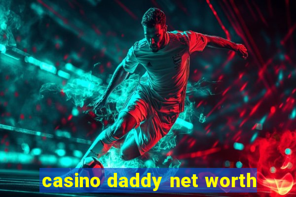 casino daddy net worth