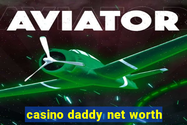 casino daddy net worth