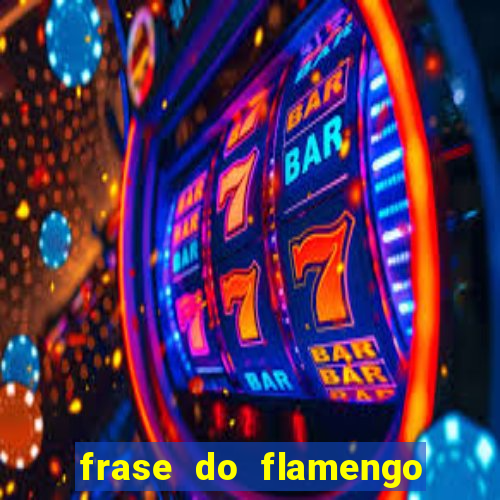 frase do flamengo para foto