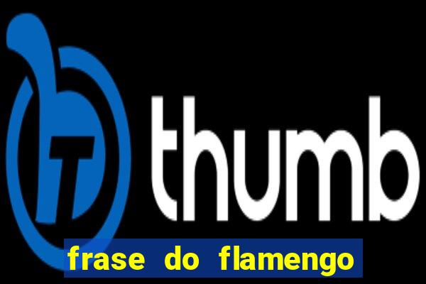 frase do flamengo para foto