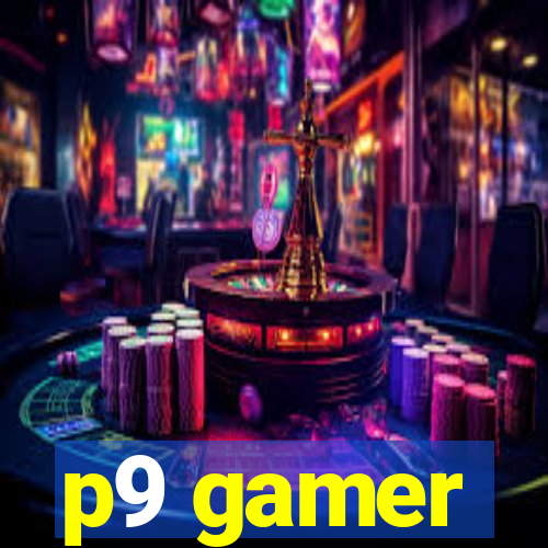 p9 gamer