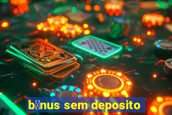 b么nus sem deposito