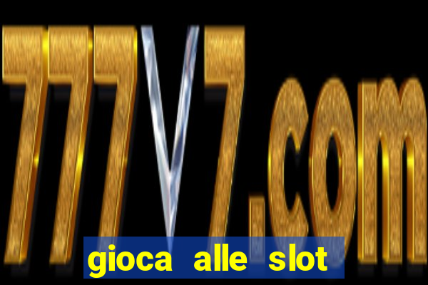 gioca alle slot machine gratis