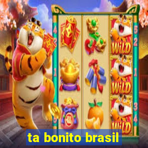 ta bonito brasil