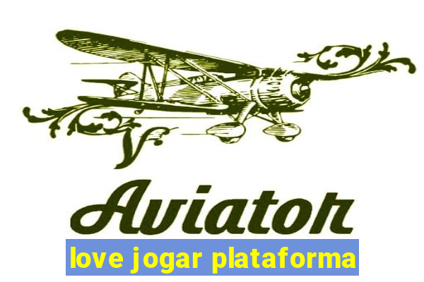 love jogar plataforma