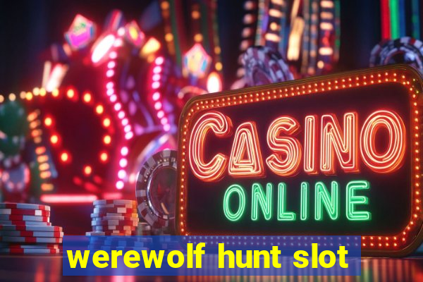 werewolf hunt slot