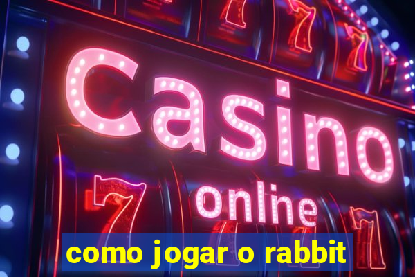 como jogar o rabbit