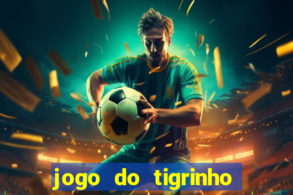 jogo do tigrinho aposta minima