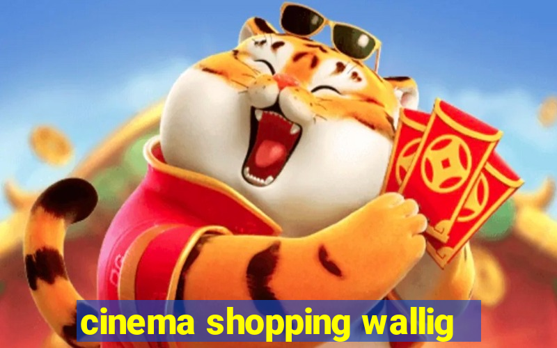 cinema shopping wallig