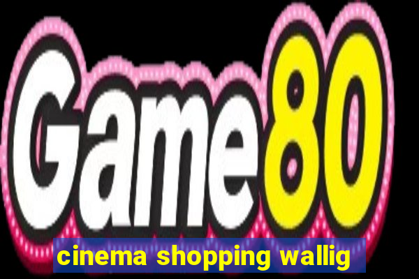 cinema shopping wallig