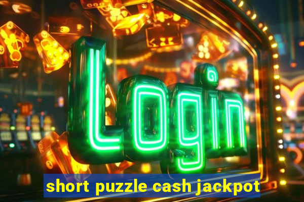 short puzzle cash jackpot