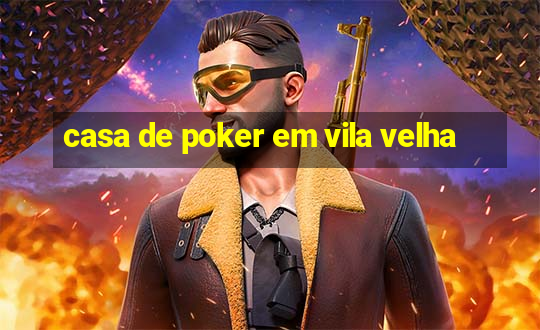 casa de poker em vila velha