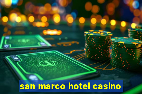 san marco hotel casino