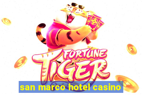 san marco hotel casino