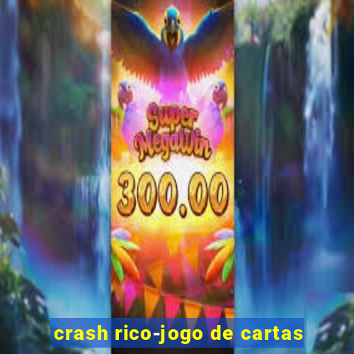 crash rico-jogo de cartas